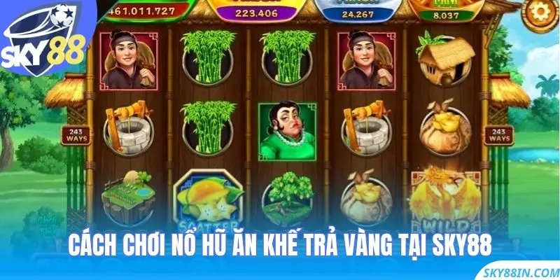 Cách chơi Nổ Hũ Ăn Khế Trả Vàng tại Sky88
