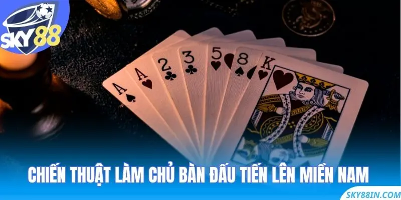 Chiến thuật làm chủ bàn đấu Tiến Lên Miền Nam