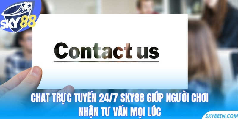 Chat trực tuyến 24/7 Sky88 giúp người chơi nhận tư vấn mọi lúc