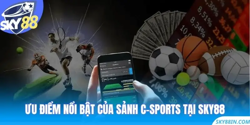 Ưu điểm nổi bật của sảnh C-sports tại Sky88